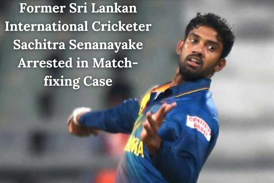 Former Sri Lankan International Cricketer Sachitra Senanayake Arrested in Match-fixing Case
