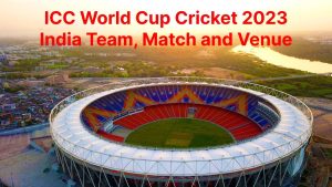 ICC World Cup Cricket 2023 India Team, Match and Venue